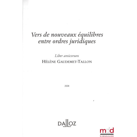 VERS DE NOUVEAUX ÉQUILIBRES ENTRE ORDRES JURIDIQUES, Mélanges en l’honneur de Hélène GAUDEMET-TALLON