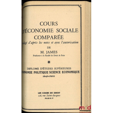 COURS D’ÉCONOMIE SOCIALE COMPARÉE, D.E.S. ÉCONOMIE POLITIQUE.1947-1948 : Les problèmes sociaux et la reconstruction ;1948-1...