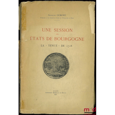 UNE SESSION DES ÉTATS DE BOURGOGNE, LA "TENUE" DE 1718