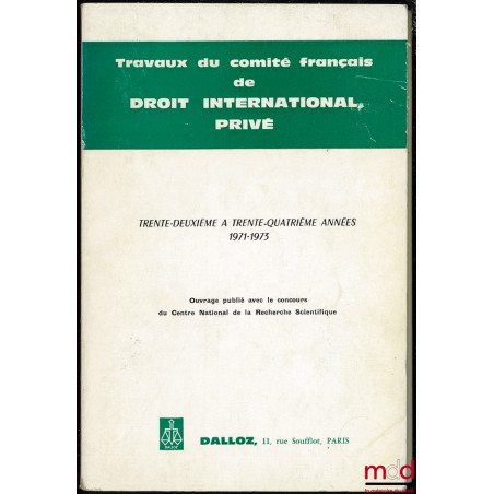TRAVAUX DU COMITÉ FRANÇAIS DE DROIT INTERNATIONAL PRIVÉ, trente-deuxième à trente-quatrième années 1971-1973