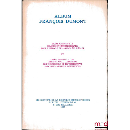 ALBUM FRANÇOIS DUMONT, Études présentées à la Commission internationale pour l’histoire des Assemblées d’états, t. LX