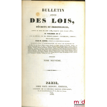 BULLETIN ANNOTÉ DES LOIS, DÉCRETS ET ORDONNANCES, depuis le mois de juin 1789 jusqu’au mois d’août 1830, avec des notices par...