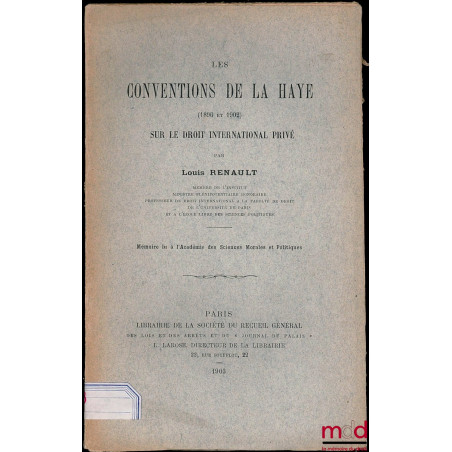 LES CONVENTIONS DE LA HAYE (1896 et 1902) SUR LE DROIT INTERNATIONAL PRIVÉ, Mémoire lu à l’Académie des Sciences Morales et P...