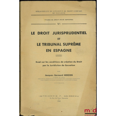 LE DROIT JURISPRUDENTIEL ET LE TRIBUNAL SUPRÊME EN ESPAGNE. Essai sur les conditions de création du Droit par la Juridiction ...