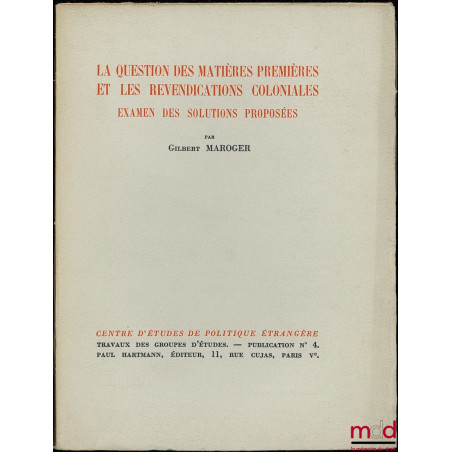 LA QUESTION DES MATIÈRES PREMIÈRES ET LES REVENDICATIONS COLONIALES. EXAMEN DES SOLUTIONS PROPOSÉES, publ. du Centre d’études...