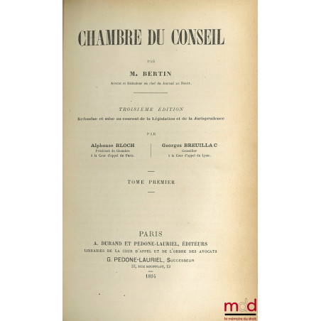 CHAMBRE DU CONSEIL, 3ème éd. Refondue et mise au courant de la Législation et de la Jurisprudence par Alphonse BLOCH et Georg...