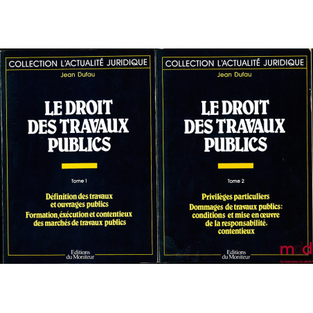 LE DROIT DES TRAVAUX PUBLICS, t. I : Définition des travaux et ouvrages publiques - Formation, exécution et contentieux des m...