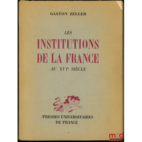LES INSTITUTIONS DE LA FRANCE AU XVIe SIÈCLE