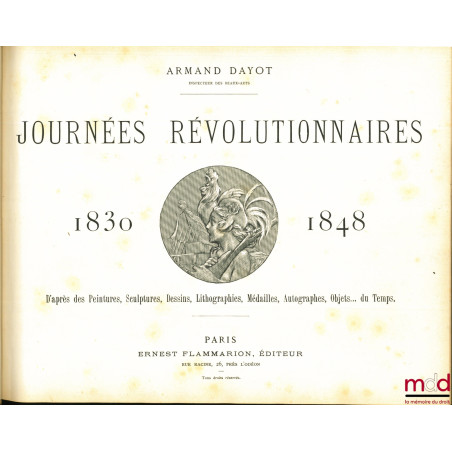JOURNÉES RÉVOLUTIONNAIRES 1830-1848, d’après des Peintures, Sculptures, Dessins, Lithographies, Médailles, Autographes, Objet...