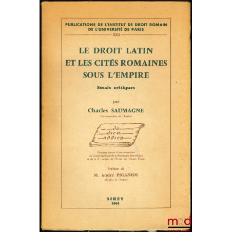 LE DROIT LATIN ET LES CITÉS ROMAINES SOUS L’EMPIRE, Essais critiques, Préface de M. André Piganol, Publ. de l’Institut de Dro...