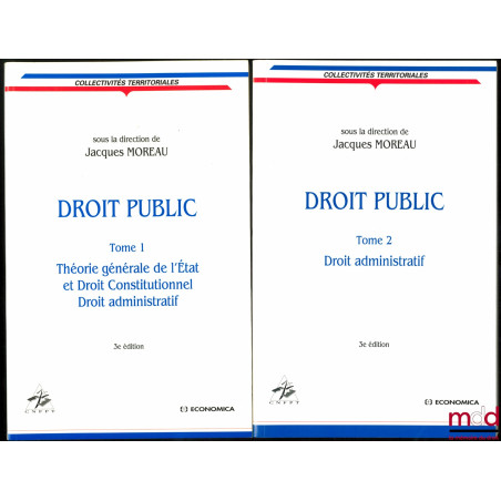 DROIT PUBLIC, sous la direction de Jacques Moreau, 3e éd. :t. I : Théorie générale de l’État et Droit Constitutionnel, Droit...
