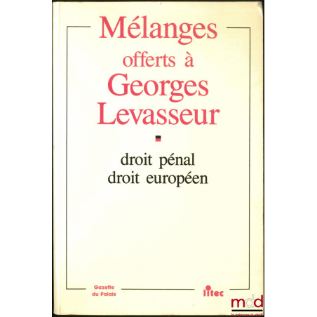 MÉLANGES OFFERTS À GEORGES LEVASSEUR, DROIT PÉNAL, DROIT EUROPÉEN