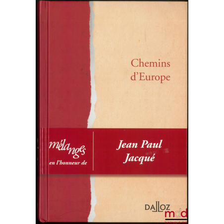 CHEMINS D’EUROPE, Mélanges en l’honneur de Jean-Paul Jacqué