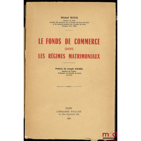 LES FONDS DE COMMERCE DANS LES RÉGIMES MATRIMONIAUX, Préface de Joseph Hamel