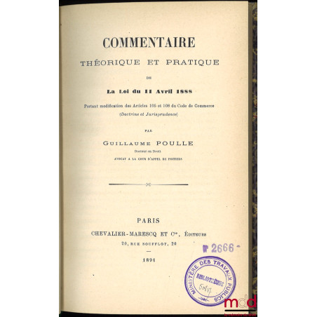 COMMENTAIRE THÉORIQUE ET PRATIQUE DE LA LOI DU 11 AVRIL 1888 PORTANT MODIFICATION DES ARTICLES 105 ET 108 DU CODE DE COMMERCE...