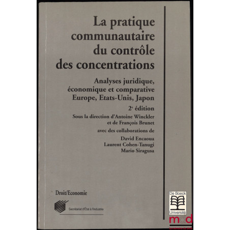 LA PRATIQUE COMMUNAUTAIRE DU CONTRÔLE DES CONCENTRATIONS, Analyses juridique, économique et comparative. Europe, États-Unis, ...