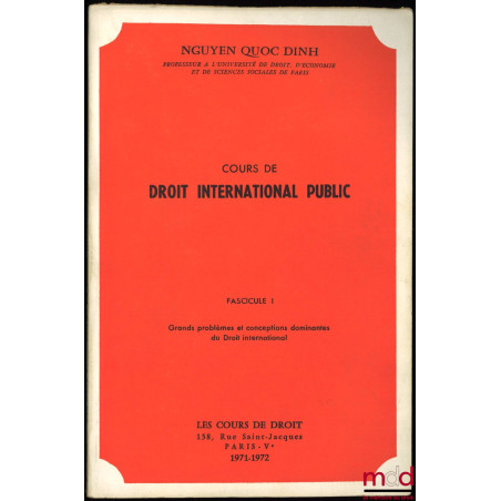 COURS DE DROIT INTERNATIONAL PUBLIC :Fasc. I : Grands problèmes et conceptions dominantes du Droit international, année 1971...