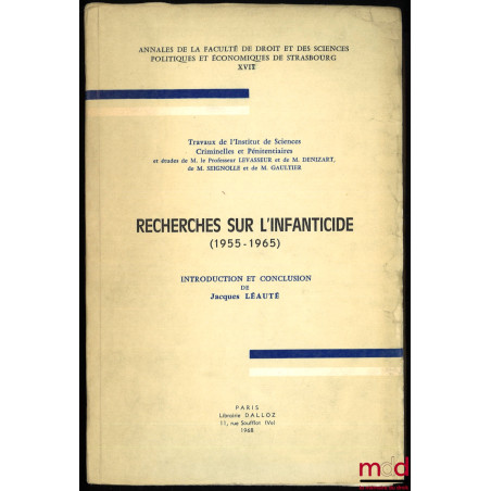 RECHERCHES SUR L’INFANTICIDE (1955-1965), Annales de la Fac. de Droit et des Sciences Politiques et Économiques de Strasbourg...