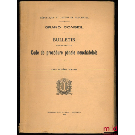 CODE DE PROCÉDURE PÉNALE NEUCHÂTELOIS, Bulletin du Grand Conseil, 110e vol., Séances des 19 février et 19 avril 1945