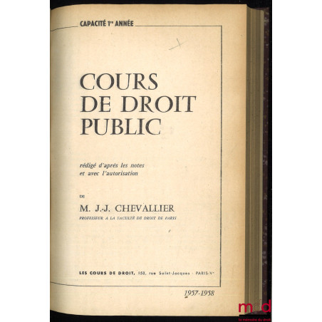 COURS DE DROIT PUBLIC rédigé d’après les notes et avec l’autorisation de l’auteur, Capacité 1re année, Année 1957-1958