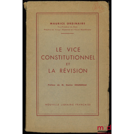 LE VICE CONSTITUTIONNEL ET LA RÉVISION, Préface de Gaston Doumergue