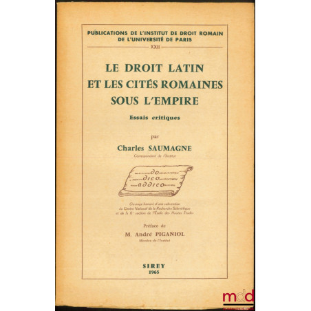 LE DROIT LATIN ET LES CITÉS ROMAINES SOUS L’EMPIRE, Essais critiques, Préface de M. André Piganol, Publ. de l’Institut de Dro...