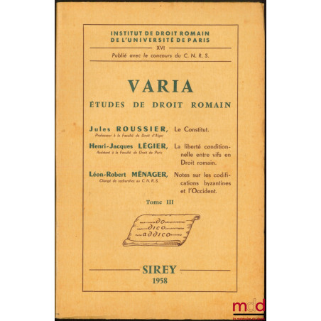 VARIA, Études de droit romain (t. III) :J. Roussier, LE CONSTITUT;J.-H. Légier, LA LIBERTÉ CONDITIONNELLE ENTRE VIFS EN DRO...