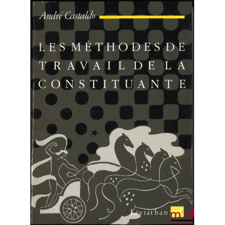 LE MÉTHODES DE TRAVAIL DE LA CONSTITUANTE. Les techniques délibératives de l’Assemblée Nationale 1789-1791, coll. Léviathan