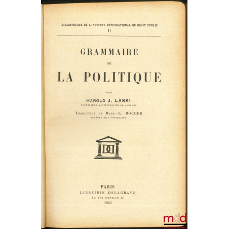 GRAMMAIRE DE LA POLITIQUE, traduction de Marg. L. Rocher, Bibl. de l’Inst. international de droit public, t. II