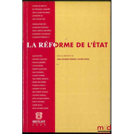 LA RÉFORME DE L’ÉTAT, Actes du colloque internationale de Toulon (1er et 2 octobre 2004) sous la dir. de Jean-Jacques Pardini...