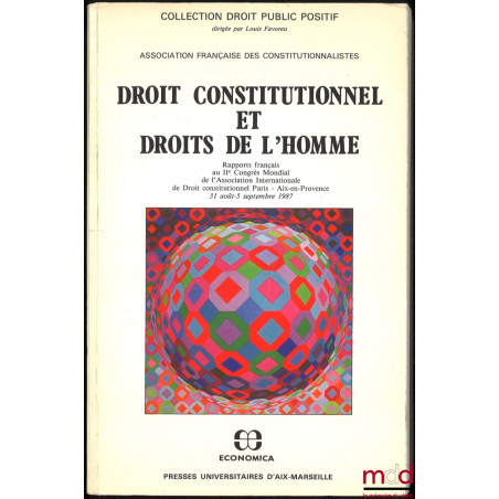 DROIT CONSTITUTIONNEL ET DROITS DE L’HOMME, Rapports français au IIème Congrès Mondial de l’Association Internationale de Dro...