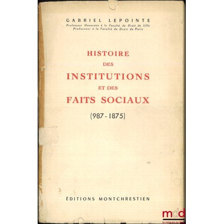 HISTOIRE DES INSTITUTIONS ET DES FAITS SOCIAUX (987-1875)