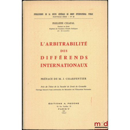 L’ARBITRABILITÉ DES DIFFÉRENDS INTERNATIONAUX, Préface de M. J. Charpentier, Publications de la revue de droit international ...