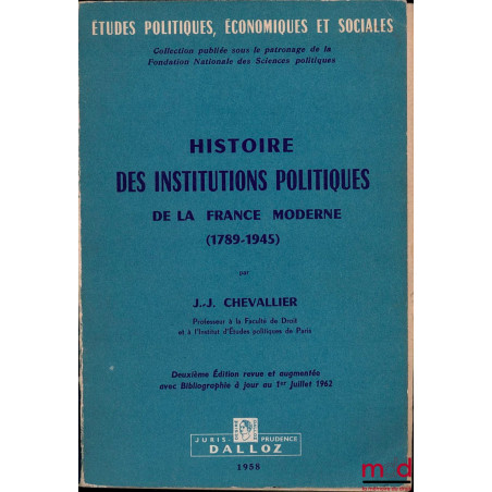 HISTOIRE DES INSTITUTIONS POLITIQUES DE LA FRANCE (1789 - 1945), coll. Études pol., éco. et soc. publiée sous le patronage de...