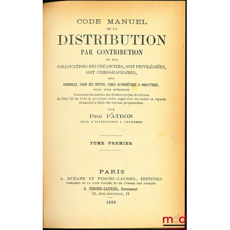 CODE MANUEL DE LA DISTRIBUTION PAR CONTRIBUTION ET DES COLLOCATIONS DES CRÉANCIERS, SOIT PRIVILÉGIÉES, SOIT CHIROGRAPHAIRES, ...