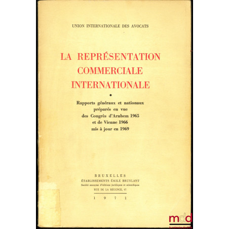 LA REPRÉSENTATION COMMERCIALE INTERNATIONALE, Rapports généraux et nationaux préparés en vue des Congrès d’Arnhem 1965 et de ...