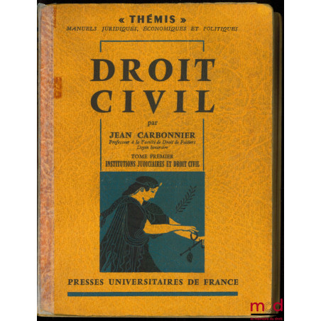 DROIT CIVIL :t. I : Institutions judiciaires et droit civil ;t. II-1 : LES BIENS ET LES OBLIGATIONS - Les Biens ;t. II-2 :...