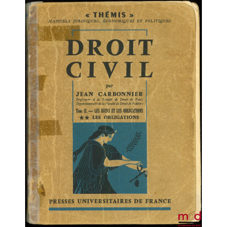 DROIT CIVIL :t. I : Institutions judiciaires et droit civil ;t. II-1 : LES BIENS ET LES OBLIGATIONS - Les Biens ;t. II-2 :...