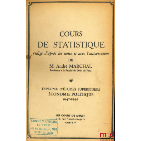 MARCHAL (André), STATISTIQUE, COURS DE STATISTIQUE, D.E.S. Économie politique, 1947-1948 ;NOGARO (Bertrand), COURS D’ÉCONOMI...
