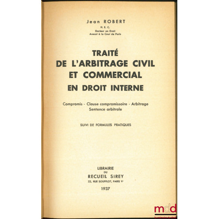 TRAITÉ DE L’ARBITRAGE CIVIL ET COMMERCIAL EN DROIT INTERNE, Compromis, Clause compromissoire, Arbitrage, Sentence arbitrale s...