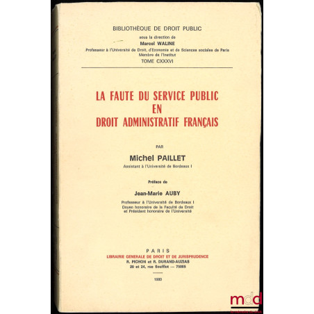 LA FAUTE DU SERVICE PUBLIC EN DROIT ADMINISTRATIF FRANÇAIS, Préface de Jean-Marie Auby, Bibl. de droit public, t. CXXXVI