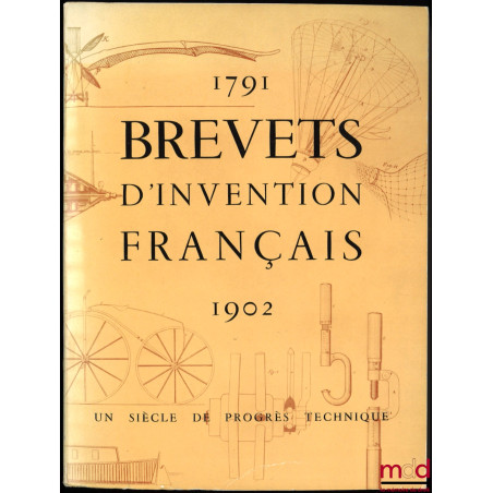 BREVETS D’INVENTION FRANÇAIS 1791-1902, UN SIÈCLE DE PROGRÈS TECHNIQUE