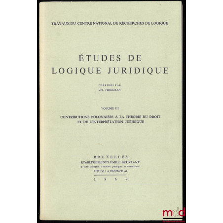 ÉTUDES DE LOGIQUE JURIDIQUE, vol. III Contributions polonaises à la théorie du droit et de l’interprétation juridique, Travau...