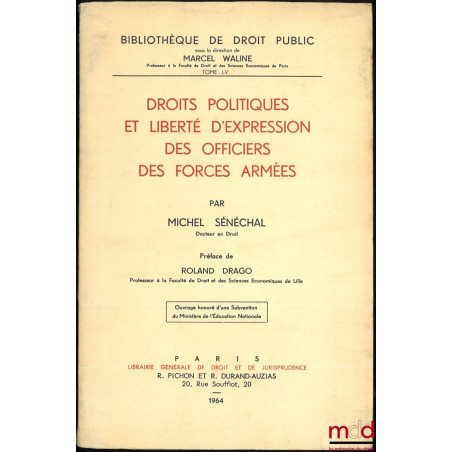 DROITS POLITIQUES ET LIBERTÉ D’EXPRESSION DES OFFICIERS DES FORCES ARMÉES, Préface de Roland Drago, Bibl. de Droit public, t. LV