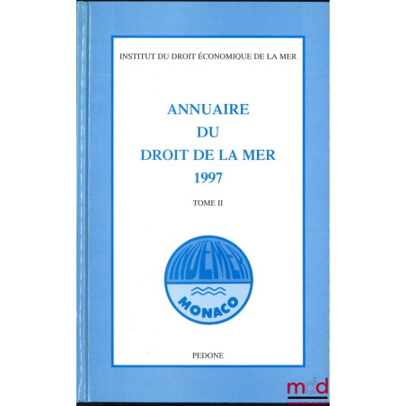 ANNUAIRE DU DROIT DE LA MER, Institut du Droit économique de la Mer : 1996, t. I (642 p.) ;1997, t. II (747 p.) ;1999, t. ...