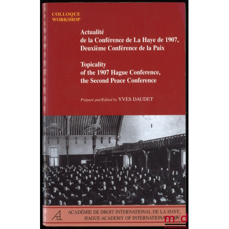 ACTUALITÉ DE LA CONFÉRENCE DE LA HAYE DE 1907, DEUXIÈME CONFÉRENCE DE LA PAIX ; Topicality of the 1907 Hague Conference, the ...