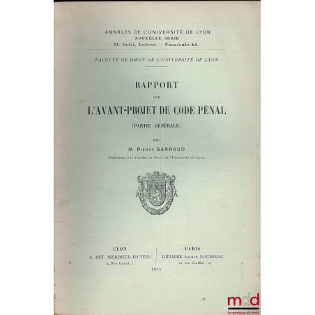 RAPPORT SUR L’AVANT-PROJET DE CODE PÉNAL (PARTIE GÉNÉRALE), Annales de l’Université de Lyon, nouvelle série, II. Droit, Lettr...