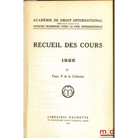 RECUEIL DES COURS, Académie de droit international, 1925 -II, t. 7 de la collection