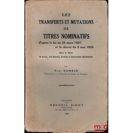 LES TRANSFERTS ET MUTATIONS DE TITRES NOMINATIFS d’après la loi du 26 mars 1927 et le décret du 9 mai 1928, avec le texte de ...