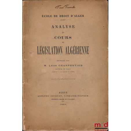 ANALYSE DU COURS DE LÉGISLATION ALGÉRIENNE professé par L. Charpentier à l’École de droit d’Alger